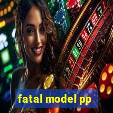 fatal model pp